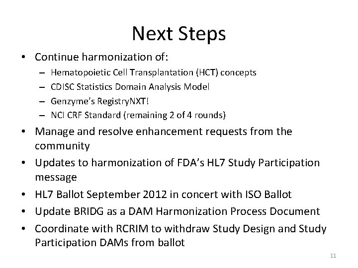 Next Steps • Continue harmonization of: – – Hematopoietic Cell Transplantation (HCT) concepts CDISC
