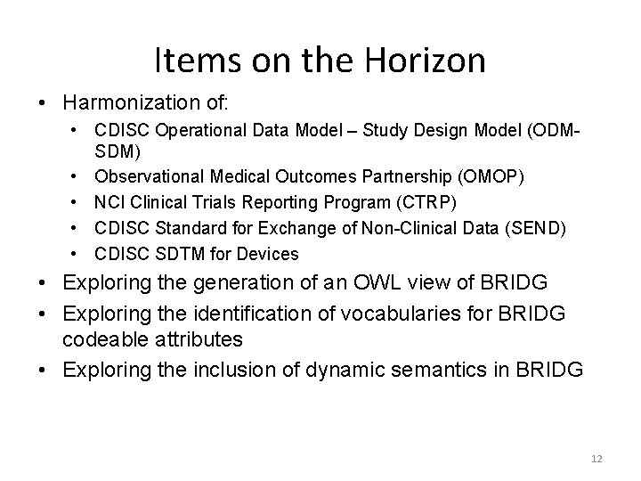Items on the Horizon • Harmonization of: • CDISC Operational Data Model – Study