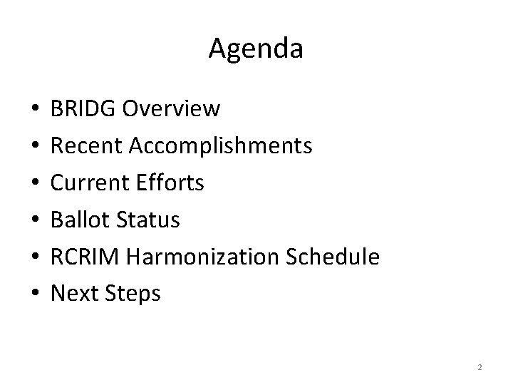 Agenda • • • BRIDG Overview Recent Accomplishments Current Efforts Ballot Status RCRIM Harmonization