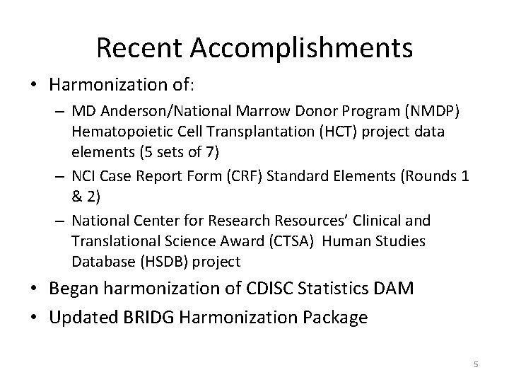 Recent Accomplishments • Harmonization of: – MD Anderson/National Marrow Donor Program (NMDP) Hematopoietic Cell