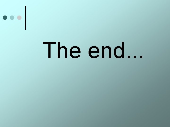 The end. . . 