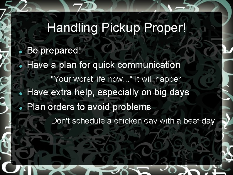 Handling Pickup Proper! Be prepared! Have a plan for quick communication – “Your worst