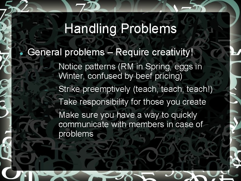 Handling Problems General problems – Require creativity! Notice patterns (RM in Spring, eggs in