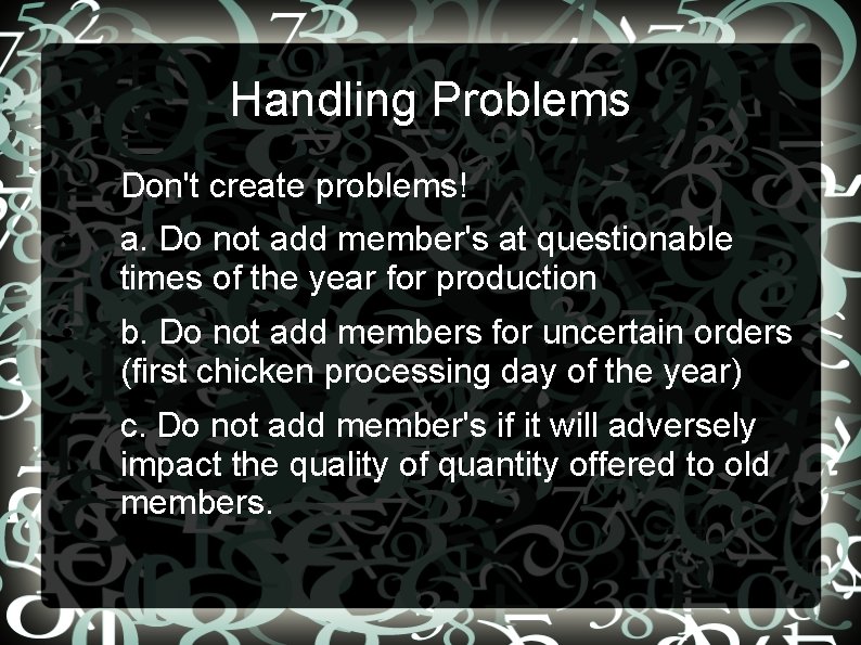 Handling Problems • Don't create problems! • a. Do not add member's at questionable