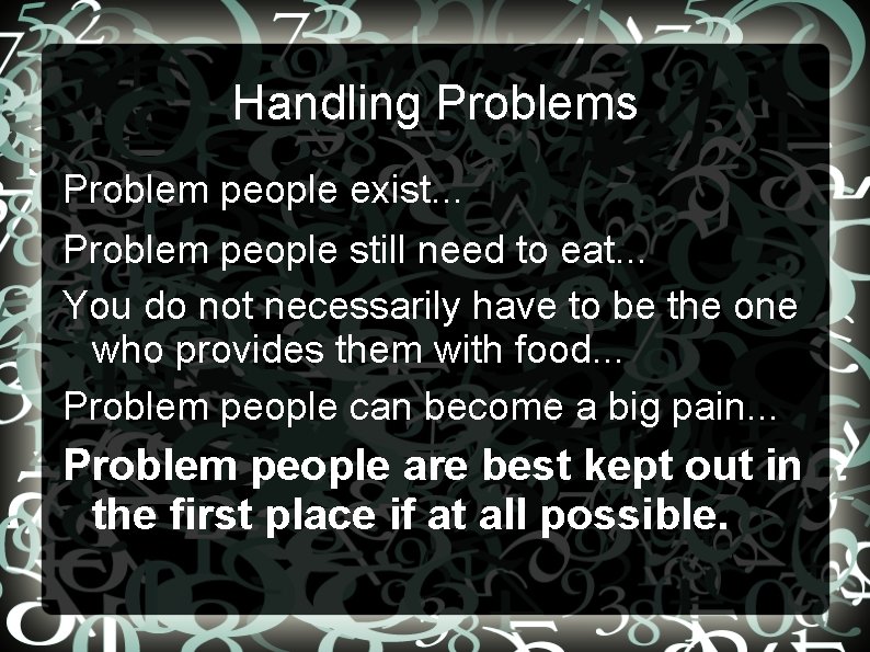 Handling Problems Problem people exist. . . Problem people still need to eat. .