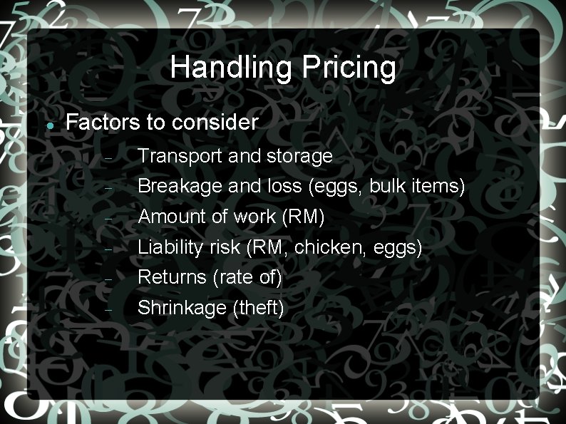 Handling Pricing Factors to consider Transport and storage Breakage and loss (eggs, bulk items)