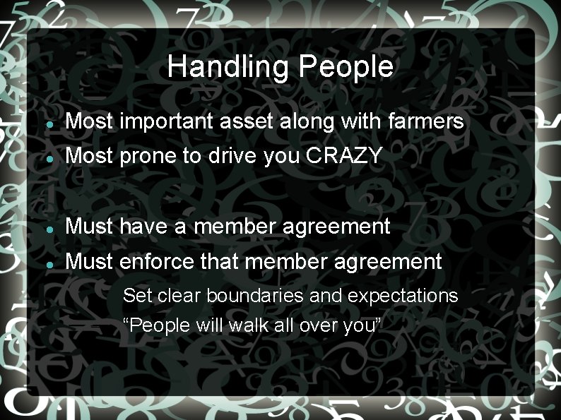 Handling People Most important asset along with farmers Most prone to drive you CRAZY