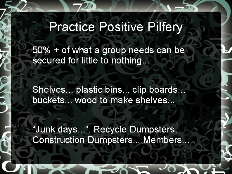 Practice Positive Pilfery • 50% + of what a group needs can be secured