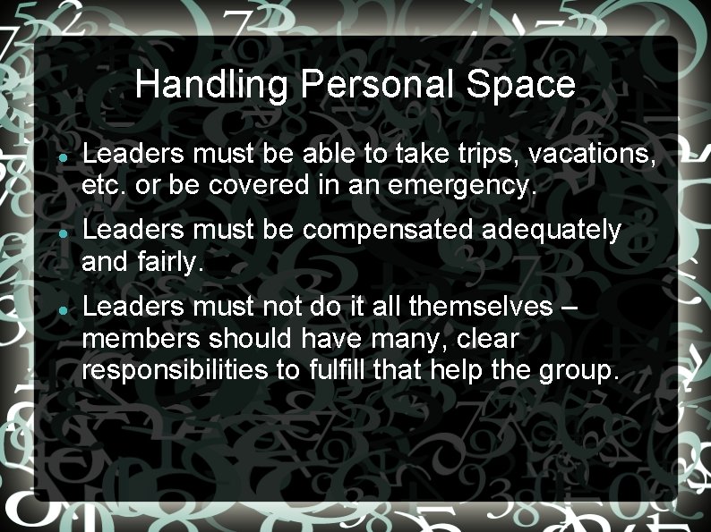 Handling Personal Space Leaders must be able to take trips, vacations, etc. or be