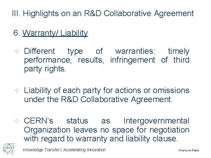 III. Highlights on an R&D Collaborative Agreement 6. Warranty/ Liability v Different type of