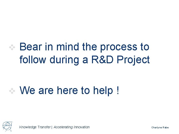 v Bear in mind the process to follow during a R&D Project v We