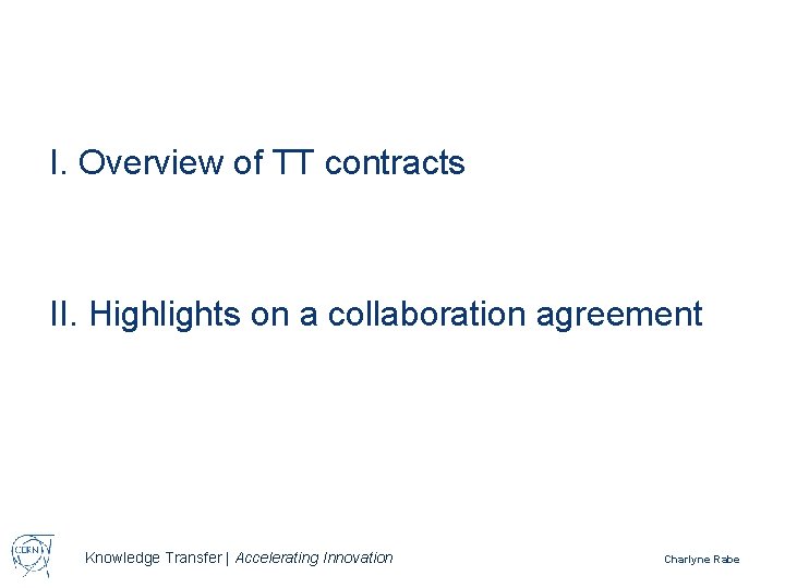 I. Overview of TT contracts II. Highlights on a collaboration agreement Knowledge Transfer |