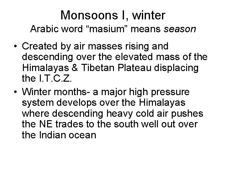 Monsoons I, winter Arabic word “masium” means season • Created by air masses rising
