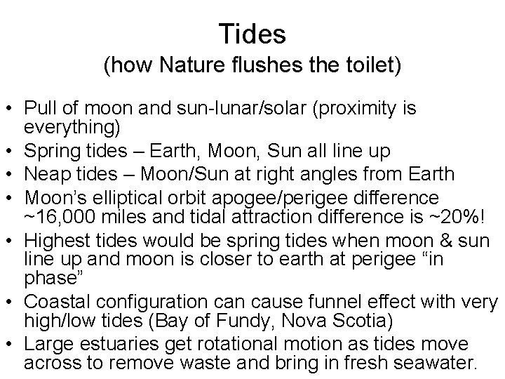 Tides (how Nature flushes the toilet) • Pull of moon and sun-lunar/solar (proximity is