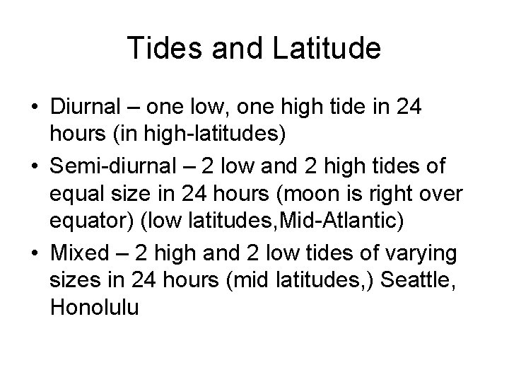 Tides and Latitude • Diurnal – one low, one high tide in 24 hours