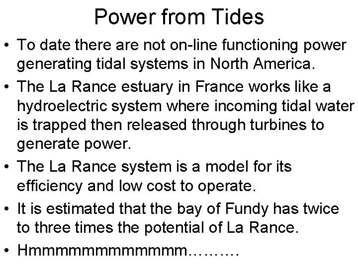 Power from Tides • To date there are not on-line functioning power generating tidal