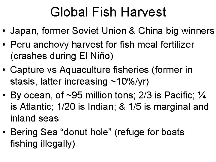 Global Fish Harvest • Japan, former Soviet Union & China big winners • Peru