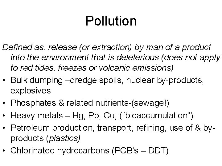 Pollution Defined as: release (or extraction) by man of a product into the environment