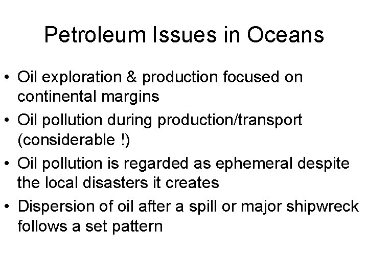 Petroleum Issues in Oceans • Oil exploration & production focused on continental margins •