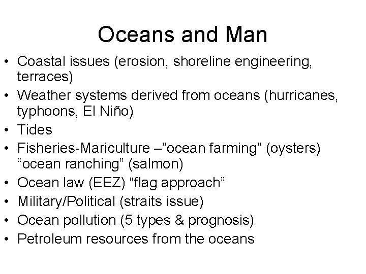 Oceans and Man • Coastal issues (erosion, shoreline engineering, terraces) • Weather systems derived