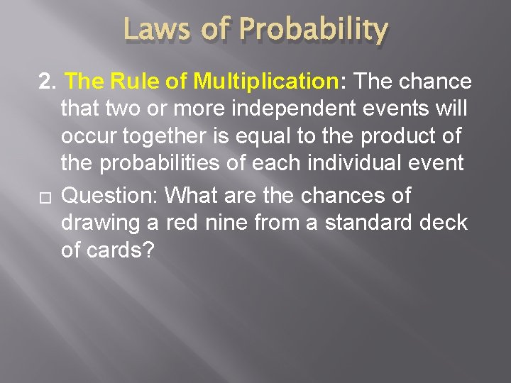 Laws of Probability 2. The Rule of Multiplication: The chance that two or more