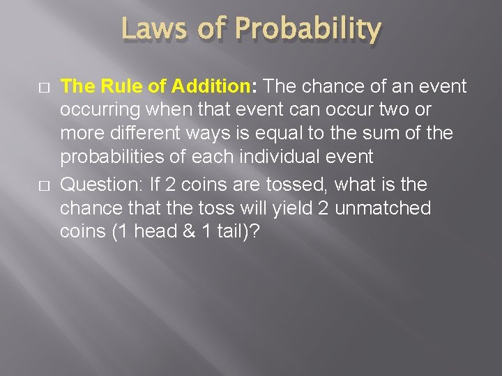 Laws of Probability � � The Rule of Addition: The chance of an event
