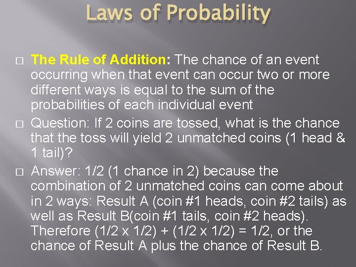 Laws of Probability � � � The Rule of Addition: The chance of an
