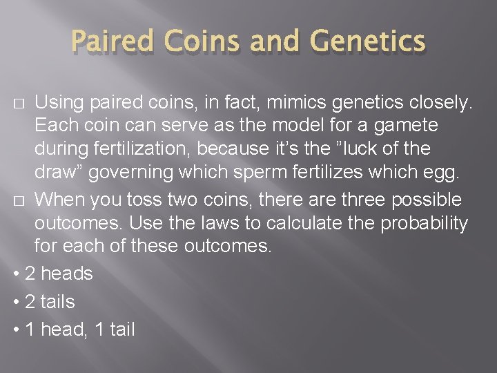 Paired Coins and Genetics Using paired coins, in fact, mimics genetics closely. Each coin