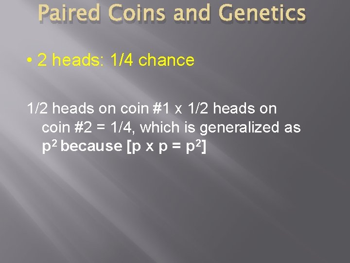 Paired Coins and Genetics • 2 heads: 1/4 chance 1/2 heads on coin #1