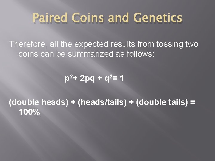 Paired Coins and Genetics Therefore, all the expected results from tossing two coins can