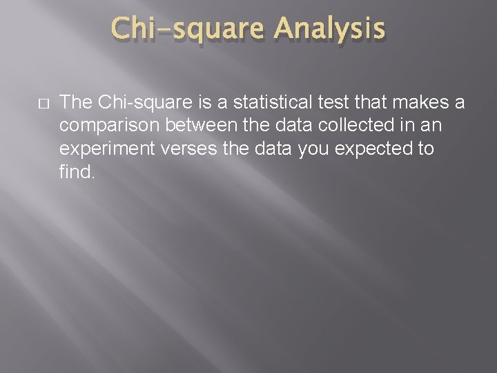 Chi-square Analysis � The Chi-square is a statistical test that makes a comparison between