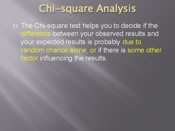 Chi-square Analysis � The Chi-square test helps you to decide if the difference between