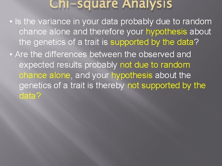 Chi-square Analysis • Is the variance in your data probably due to random chance