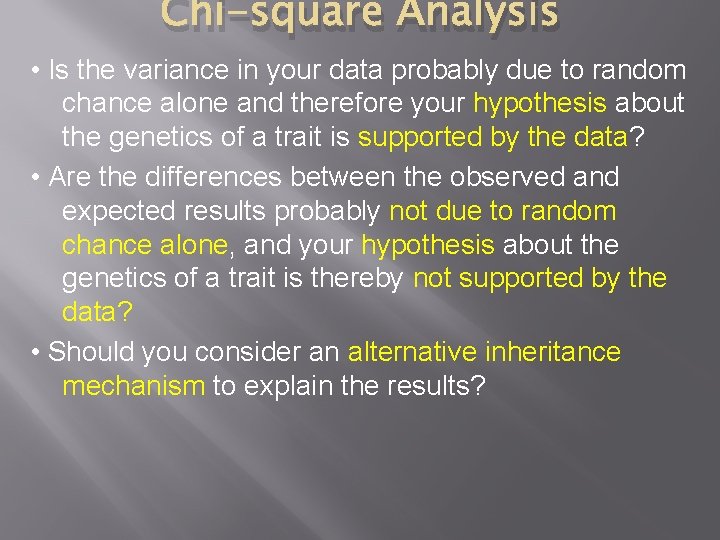 Chi-square Analysis • Is the variance in your data probably due to random chance