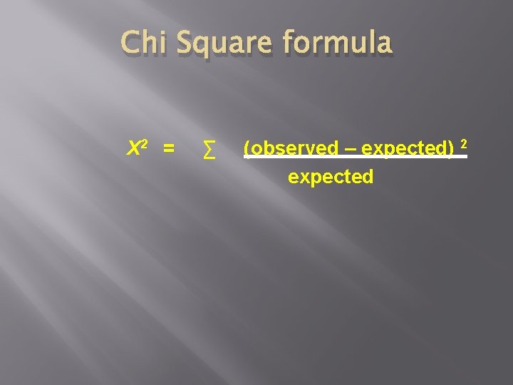 Chi Square formula X 2 = ∑ (observed – expected) 2 expected 