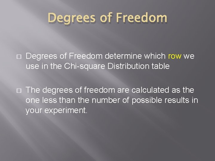 Degrees of Freedom � Degrees of Freedom determine which row we use in the