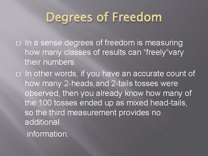 Degrees of Freedom � � In a sense degrees of freedom is measuring how