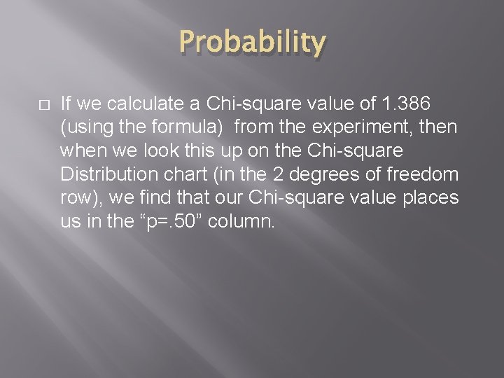 Probability � If we calculate a Chi-square value of 1. 386 (using the formula)