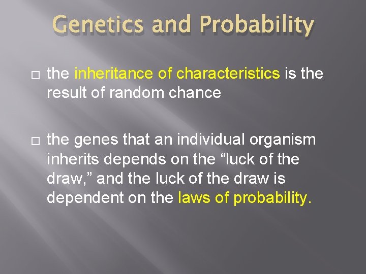 Genetics and Probability � � the inheritance of characteristics is the result of random