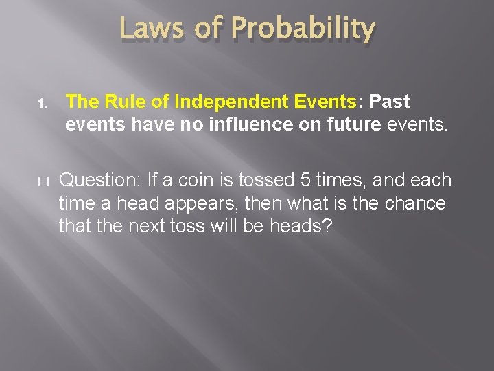 Laws of Probability 1. The Rule of Independent Events: Past events have no influence