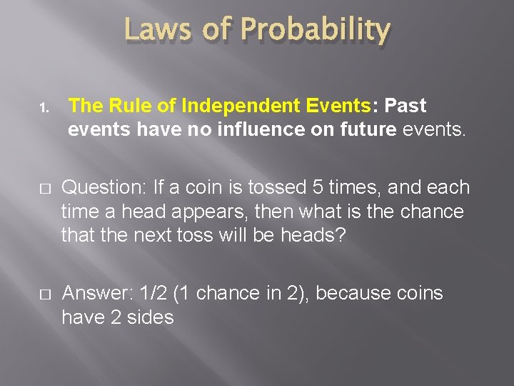 Laws of Probability 1. The Rule of Independent Events: Past events have no influence