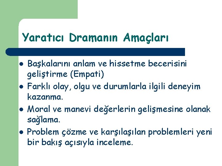 Yaratıcı Dramanın Amaçları l l Başkalarını anlam ve hissetme becerisini geliştirme (Empati) Farklı olay,