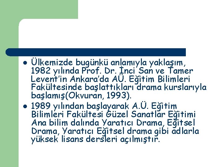 l l Ülkemizde bugünkü anlamıyla yaklaşım, 1982 yılında Prof. Dr. İnci San ve Tamer