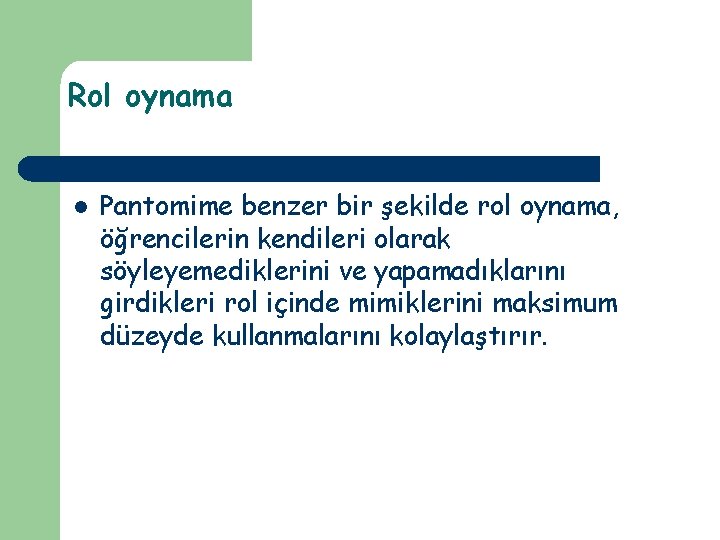 Rol oynama l Pantomime benzer bir şekilde rol oynama, öğrencilerin kendileri olarak söyleyemediklerini ve