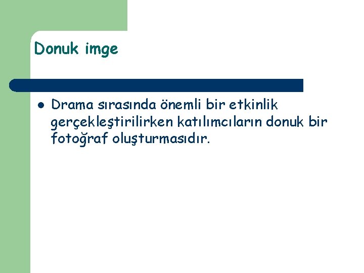 Donuk imge l Drama sırasında önemli bir etkinlik gerçekleştirilirken katılımcıların donuk bir fotoğraf oluşturmasıdır.