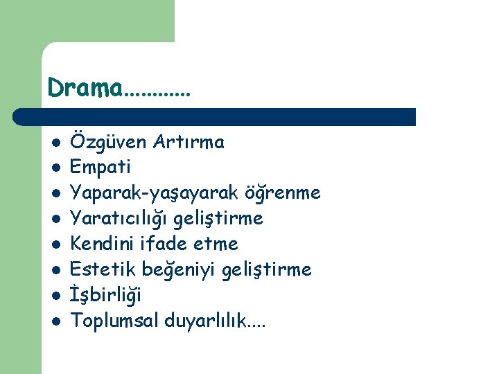 Drama………… l l l l Özgüven Artırma Empati Yaparak-yaşayarak öğrenme Yaratıcılığı geliştirme Kendini ifade