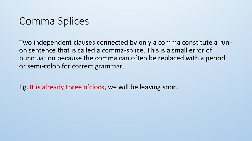 Comma Splices Two independent clauses connected by only a comma constitute a runon sentence