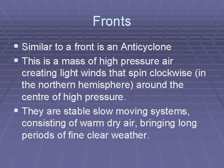 Fronts § Similar to a front is an Anticyclone § This is a mass