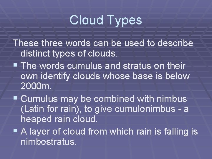Cloud Types These three words can be used to describe distinct types of clouds.