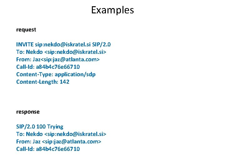 Examples request INVITE sip: nekdo@iskratel. si SIP/2. 0 To: Nekdo <sip: nekdo@iskratel. si> From: